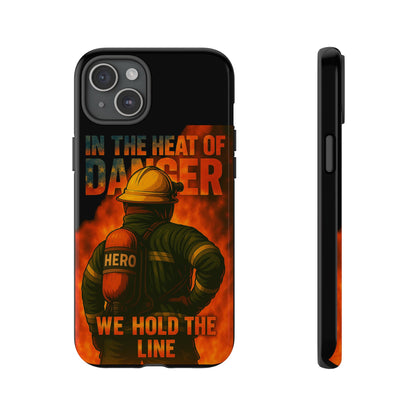 Firefighter Phone Case — "In the Heat of Danger We Hold the Line" Tough Protective Case