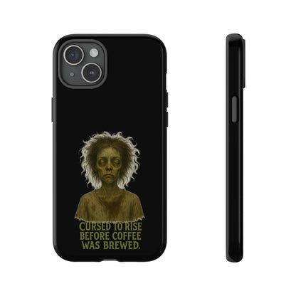 Phone Case — “Cursed to Rise Before Coffee Was Brewed” Goth Horror Design