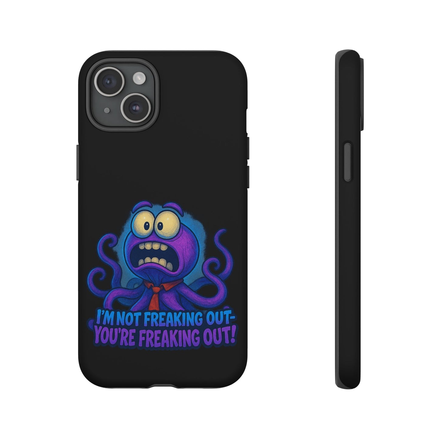 Phone Case — Funny Octopus Design "I'm Not Freaking Out, You're Freaking Out"