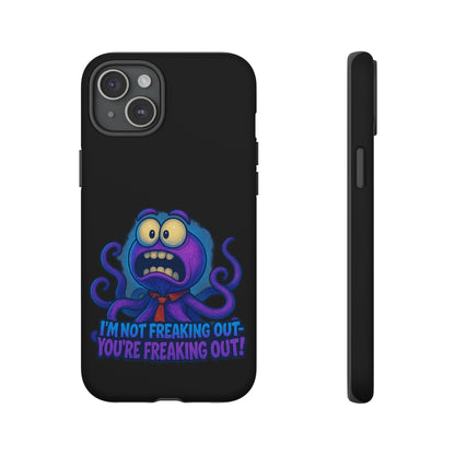 Phone Case — Funny Octopus Design "I'm Not Freaking Out, You're Freaking Out"