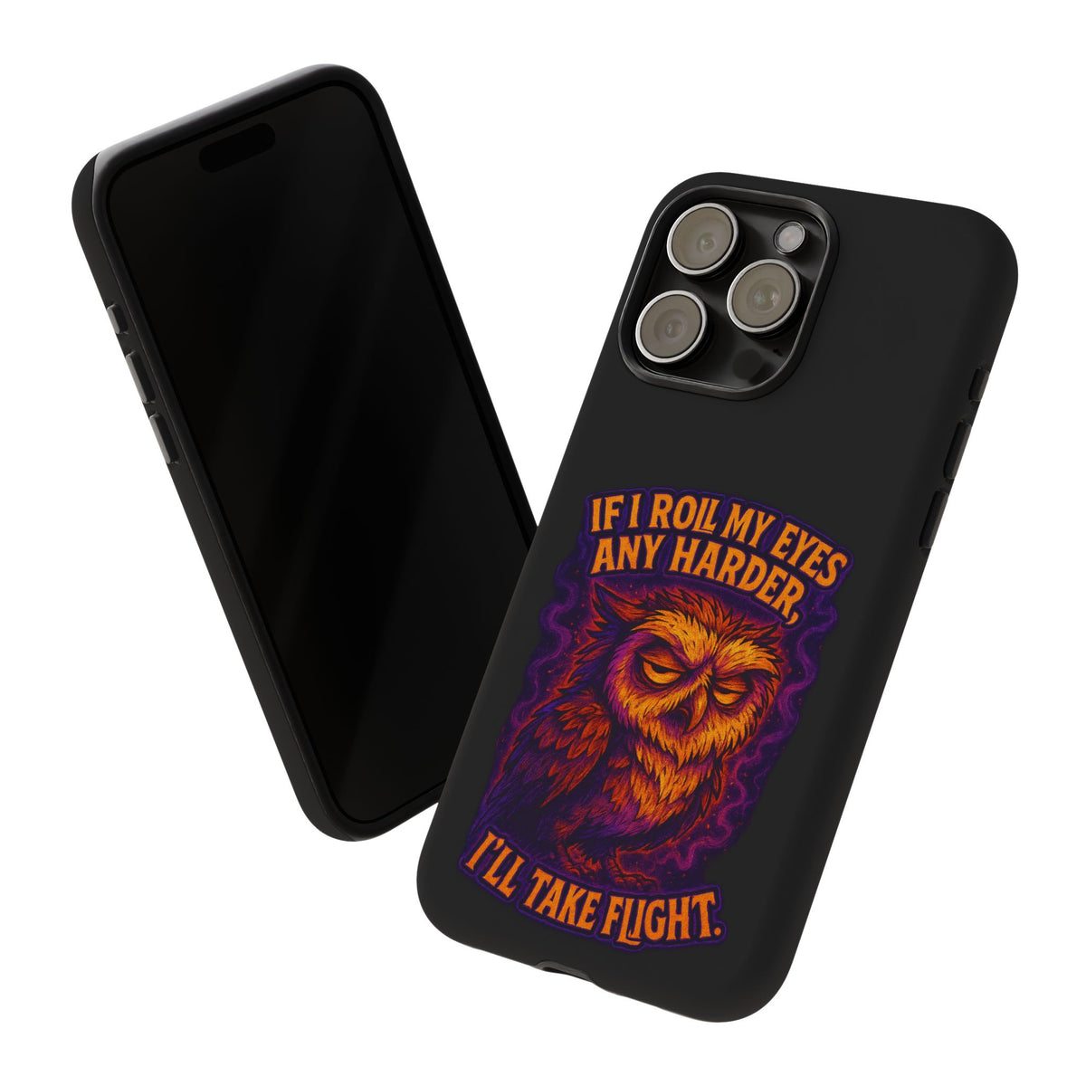 Phone Case — Grumpy Owl 'If I Roll My Eyes Any Harder, I'll Take Flight' Protective Cover
