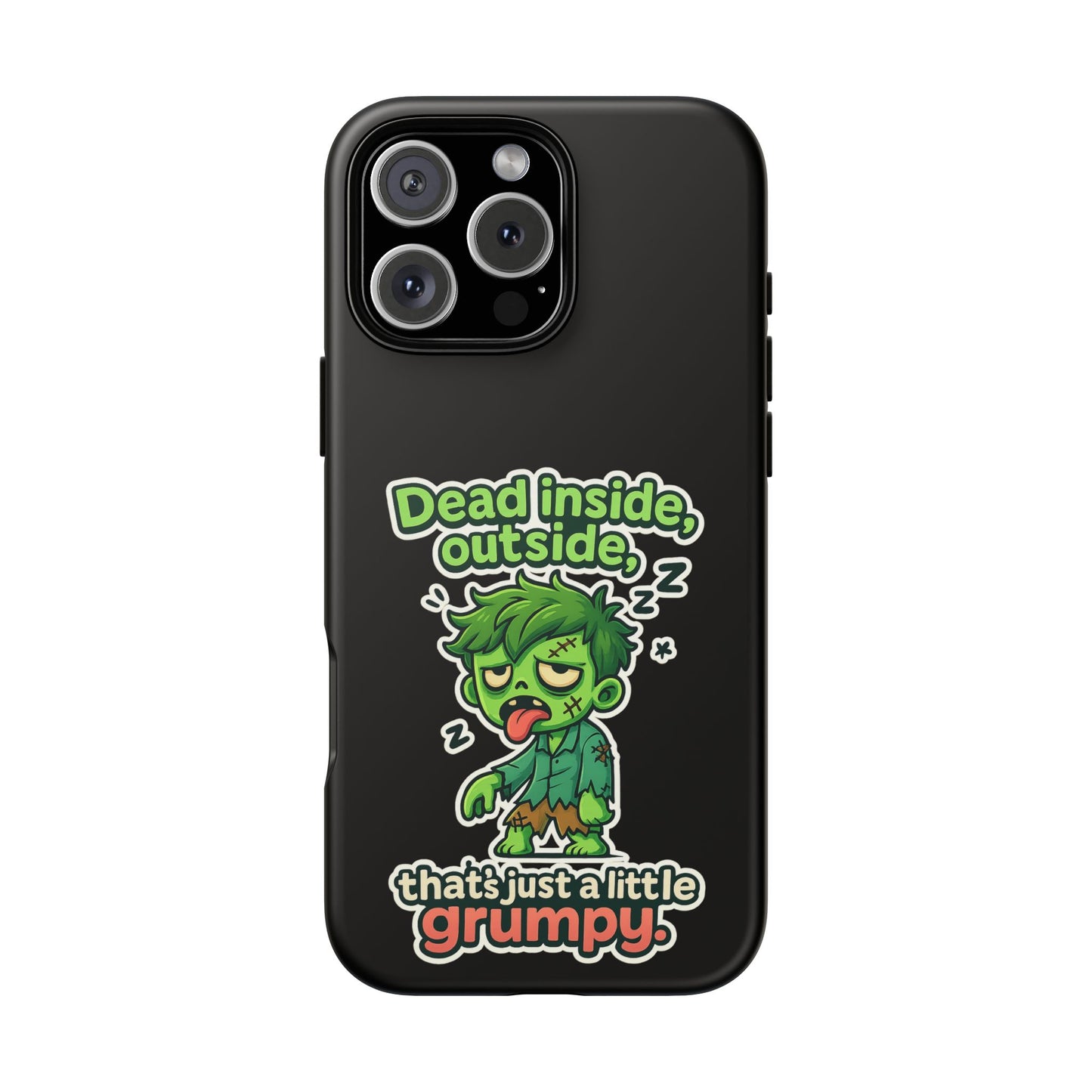 Phone Case — "Dead Inside, Outside, That's Just a Little Grumpy" Cute Zombie Design