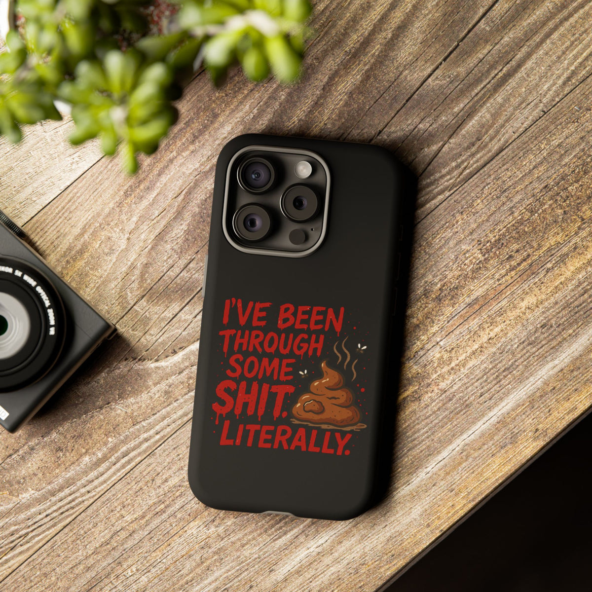 Phone Case — "I've Been Through Some Shit. Literally." Humorous Resilient Tough Case