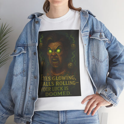 T-Shirt — 'Eyes Glowing, Balls Rolling — Your Luck Is Doomed' Horror Graphic Tee