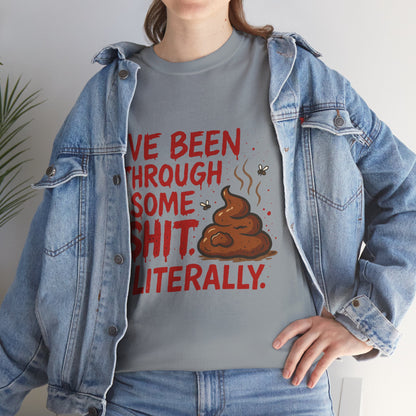 I’ve Been Through Some Sh*t – Literally Tee