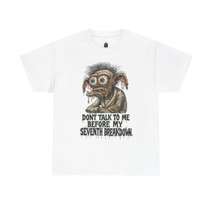 Don’t Talk to Me Before My Seventh Breakdown – Meltdown Monster Tee