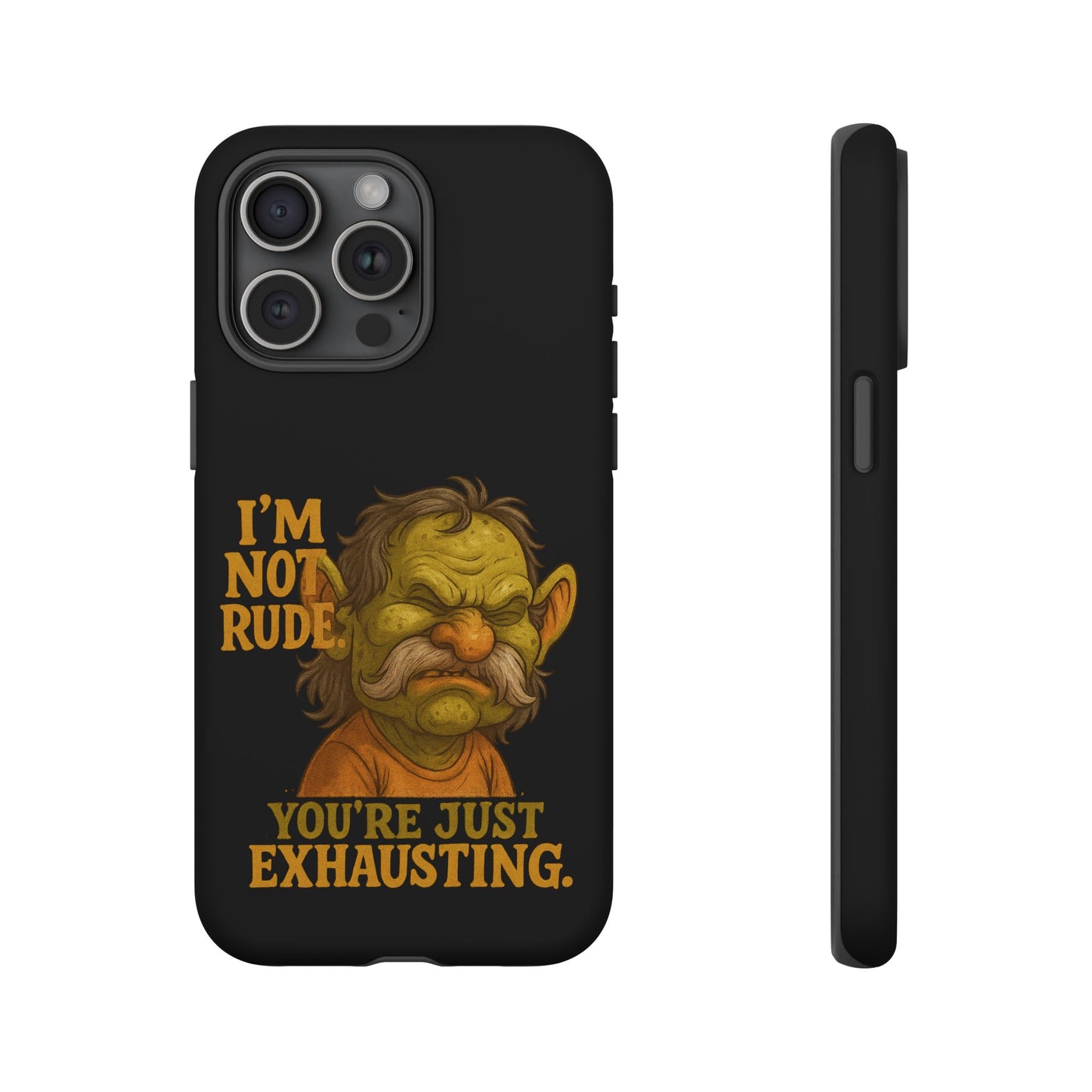 Phone Case — "I'm Not Rude, You're Just Exhausting" Grumpy Goblin Protective Cover