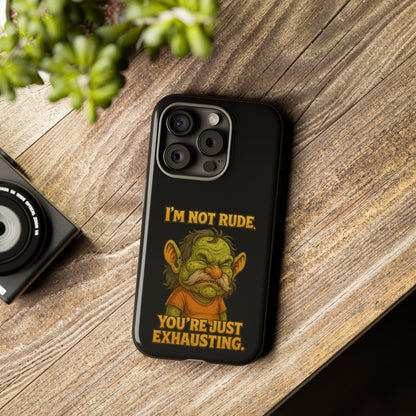 Phone Case – "I'm Not Rude, You're Just Exhausting" Funny Grumpy Troll Protective Cover