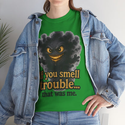 Funny Graphic Tee - "If You Smell Trouble... That Was Me" Smog Monster Shirt