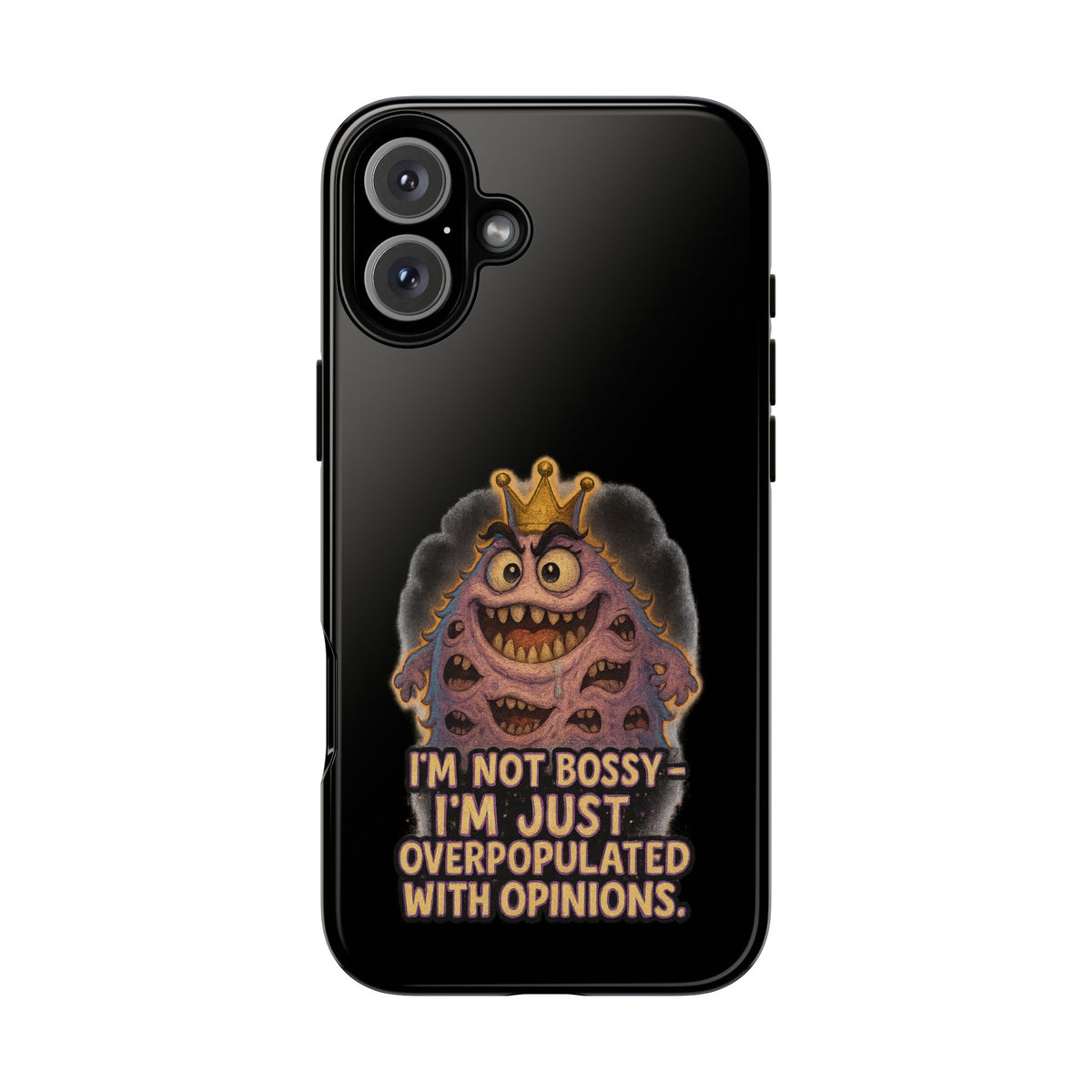 Phone Case — "I'm Not Bossy, I'm Just Overpopulated With Opinions" Funny Monster Graphic