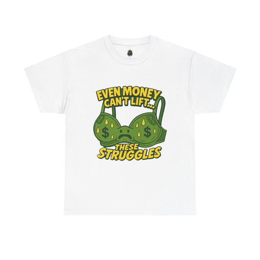 Even Money Can’t Lift These Struggles – Bra Sweat Comedy Tee