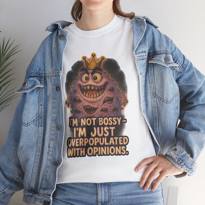 Graphic Tee — "I'm Not Bossy, I'm Just Overpopulated With Opinions" Funny Monster T-Shirt