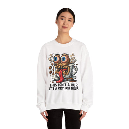 This Isn’t a Cup. It’s a Cry for Help. – Coffee Meltdown Sweatshirt
