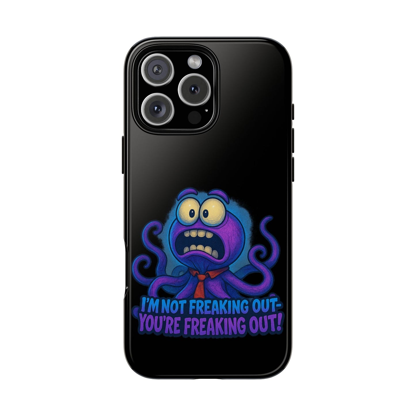Phone Case — Funny Octopus Design "I'm Not Freaking Out, You're Freaking Out"