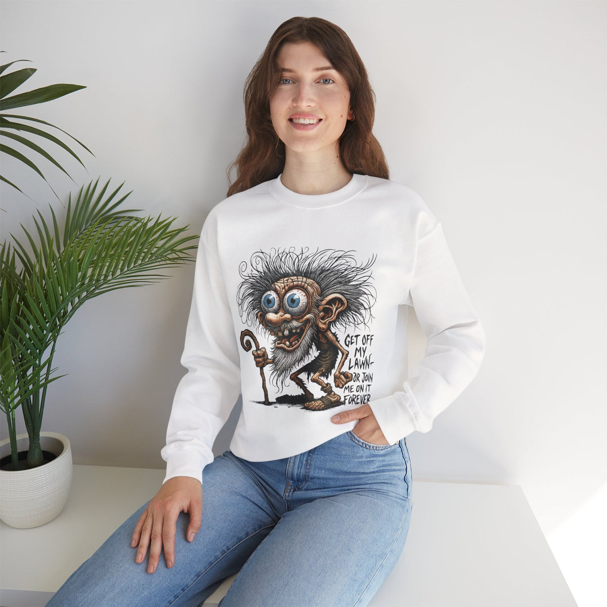Get Off My Lawn... Or Join Me Forever Sweatshirt