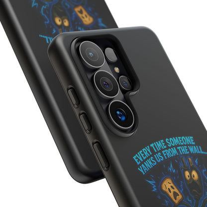 Phone Case — 'Every Time Someone Yanks Us From the Wall... We Lose Another Piece of Our Sanity' Blue Monster Design