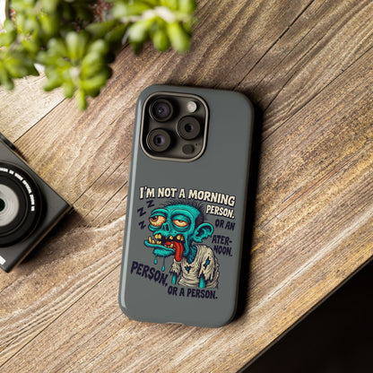 Funny Zombie Phone Case — "I'm Not a Morning Person" Graphic Tough Case