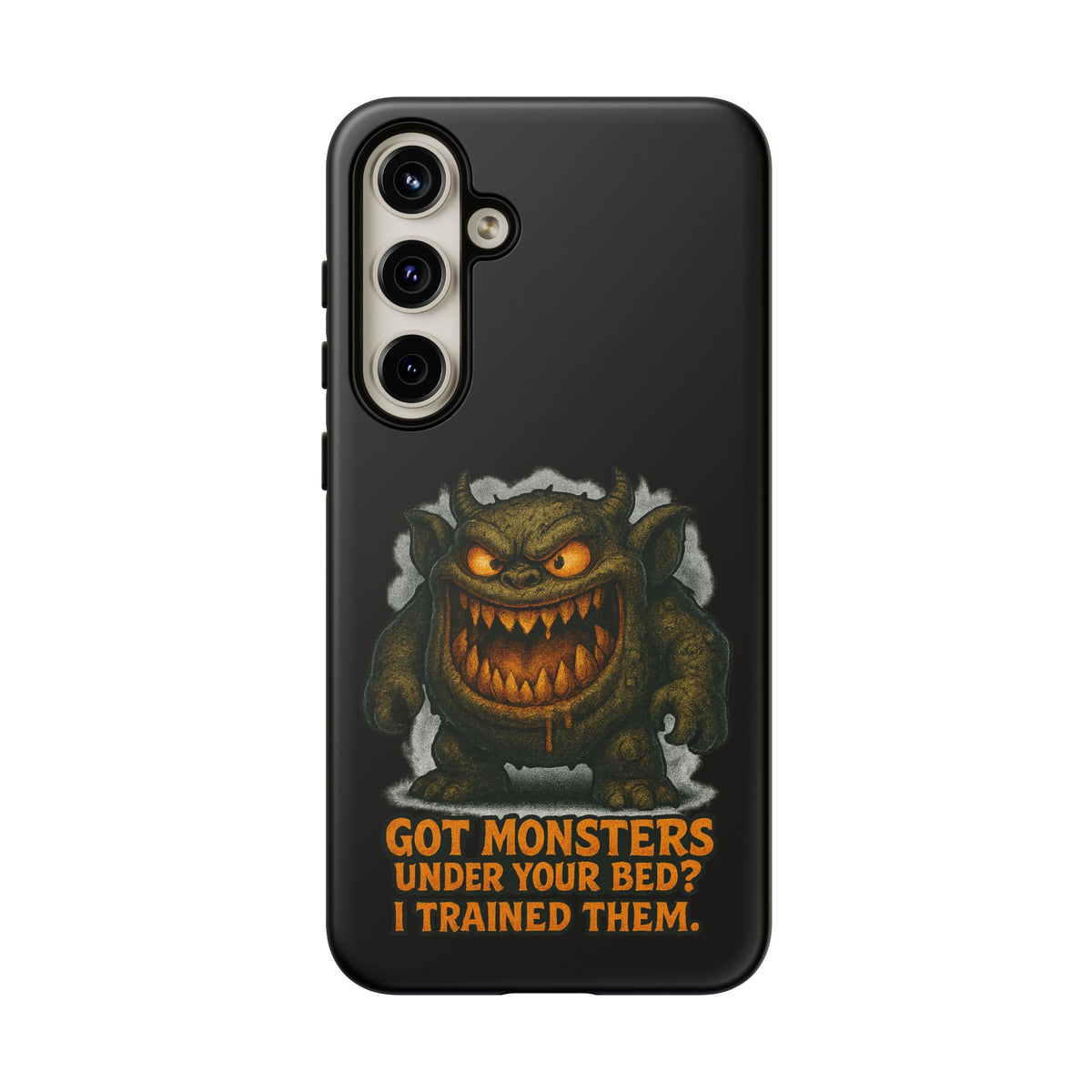Phone Case — "Got Monsters Under Your Bed? I Trained Them." Funny Monster Protective Cover