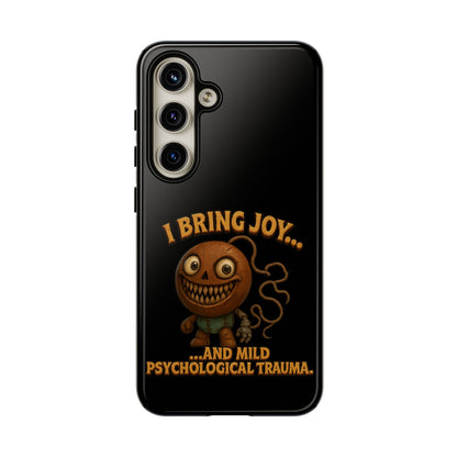 Phone Case — "I Bring Joy... and Mild Psychological Trauma" Funny Creepy Design