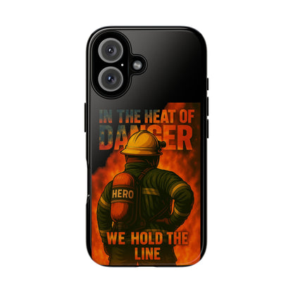 Firefighter Phone Case — "In the Heat of Danger We Hold the Line" Tough Protective Case