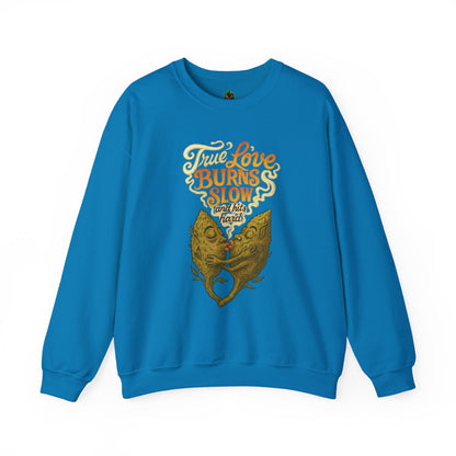 True Love Burns Slow and Hits Hard Crewneck