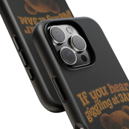 Phone Case — Creepy Teddy Design: "If you hear giggling at 3AM, that was me."