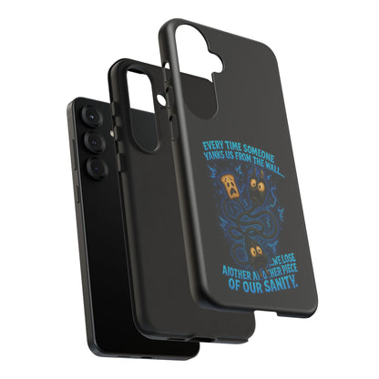 Phone Case — 'Every Time Someone Yanks Us From the Wall... We Lose Another Piece of Our Sanity' Blue Monster Design