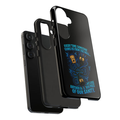 Phone Case — 'Every Time Someone Yanks Us From the Wall... We Lose Another Piece of Our Sanity' Blue Monster Design