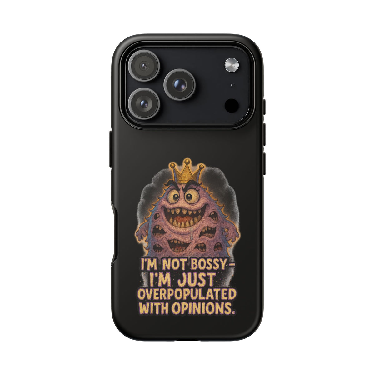 Phone Case — "I'm Not Bossy, I'm Just Overpopulated With Opinions" Funny Monster Graphic