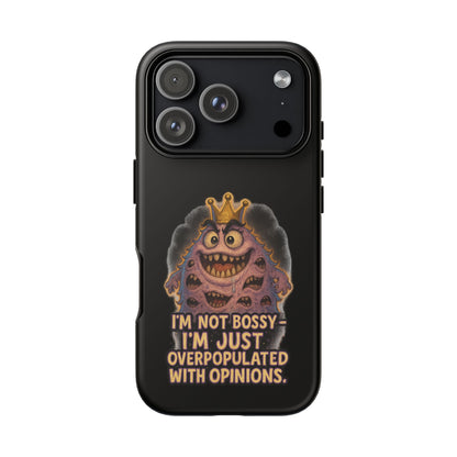 Phone Case — "I'm Not Bossy, I'm Just Overpopulated With Opinions" Funny Monster Graphic