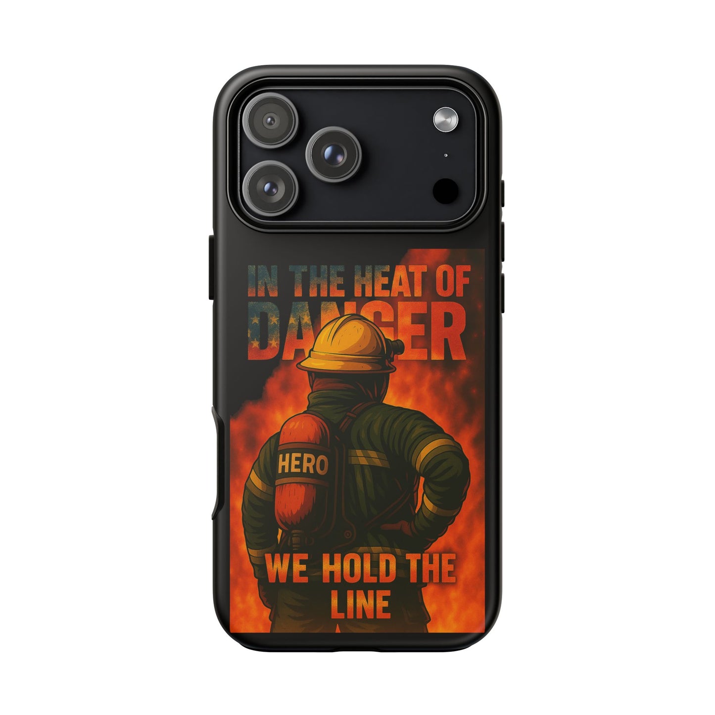 Firefighter Phone Case — "In the Heat of Danger We Hold the Line" Tough Protective Case