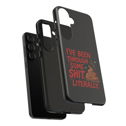 Phone Case — "I've Been Through Some Shit. Literally." Humorous Resilient Tough Case