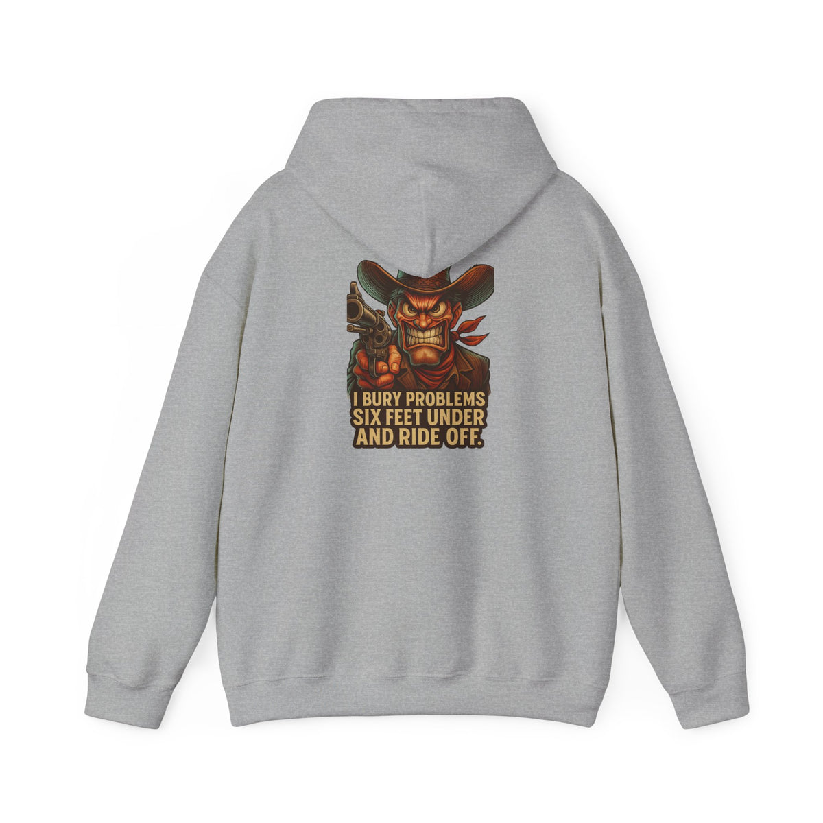 Cowboy Hoodie — "I Bury Problems Six Feet Under and Ride Off" Western Graphic Sweatshirt