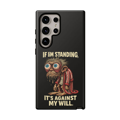 If I’m Standing It’s Against My Will — Funny Sleepy Monster Phone Case