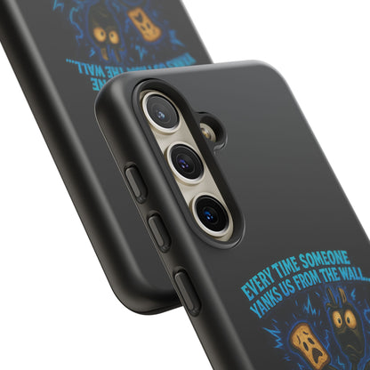 Phone Case — 'Every Time Someone Yanks Us From the Wall... We Lose Another Piece of Our Sanity' Blue Monster Design