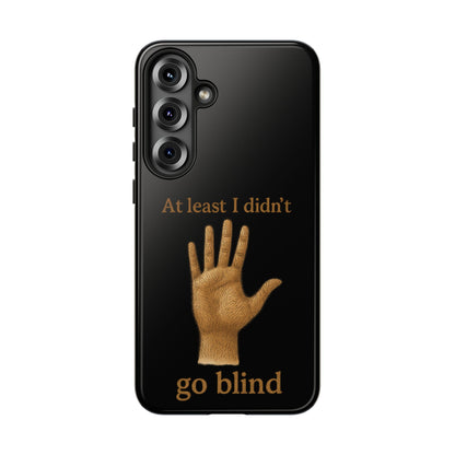 Phone Case — "At Least I Didn't Go Blind" Hand Graphic Protective Cover