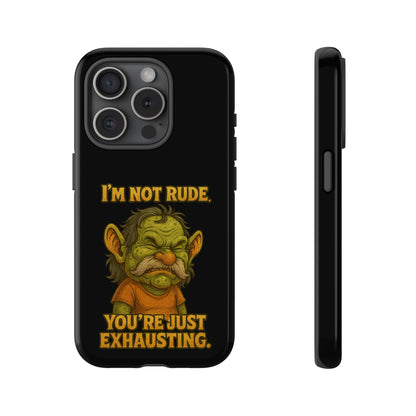 Phone Case – "I'm Not Rude, You're Just Exhausting" Funny Grumpy Troll Protective Cover