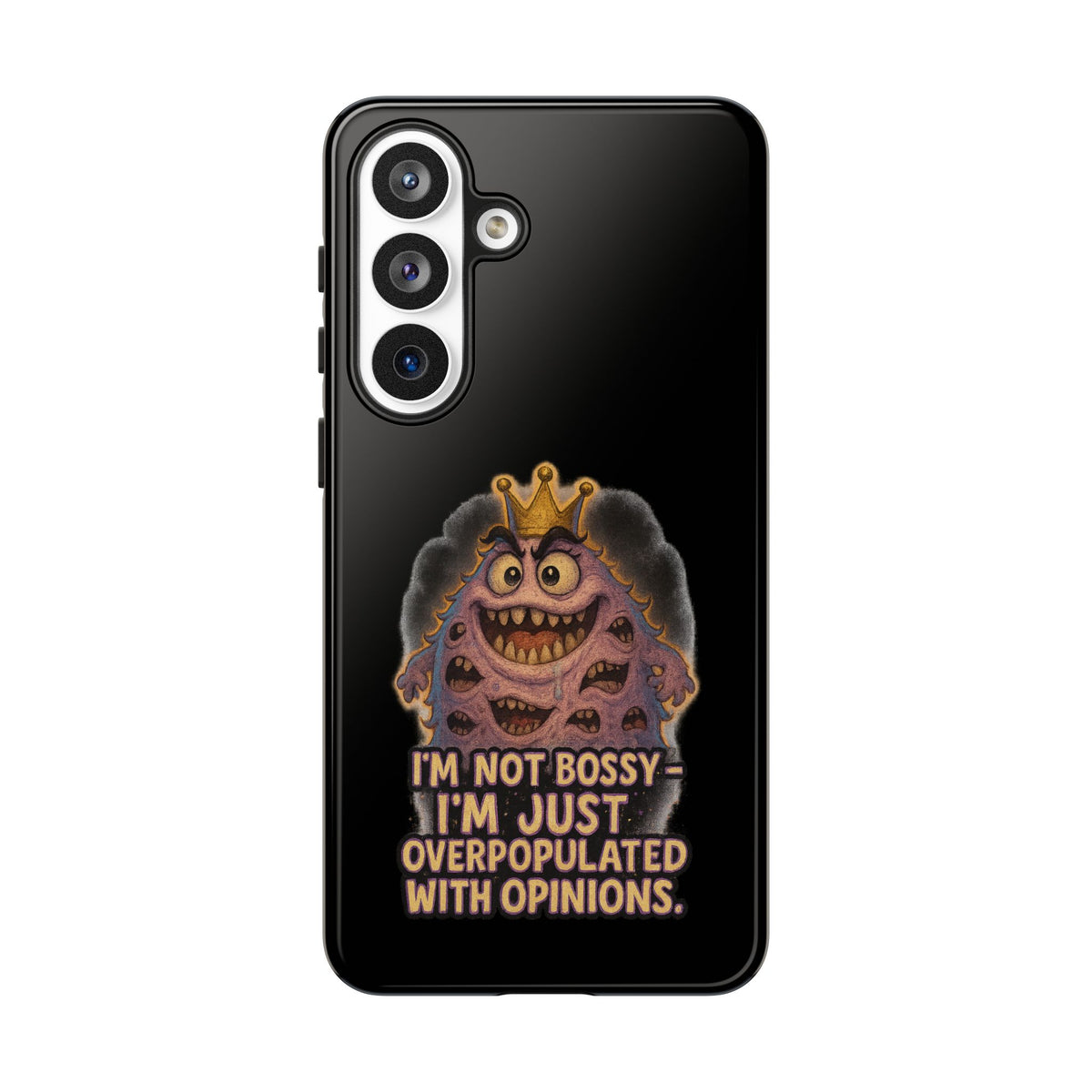 Phone Case — "I'm Not Bossy, I'm Just Overpopulated With Opinions" Funny Monster Graphic