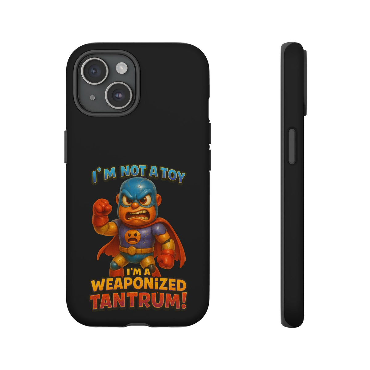 Phone Case — "I'm Not a Toy, I'm a Weaponized Tantrum" Cartoon Superhero Design