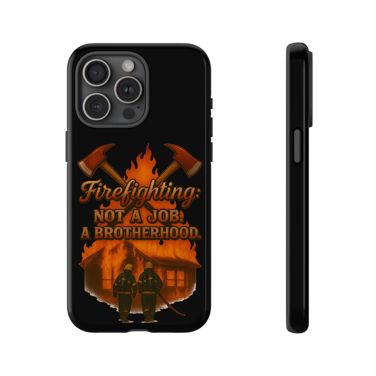 Firefighting: Not a Job, A Brotherhood Phone Case — Tough Protective Firefighter Design