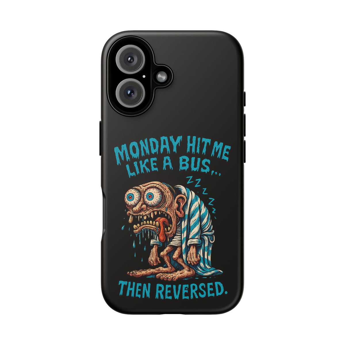 Phone Case — "Monday Hit Me Like a Bus... Then Reversed" Funny Grotesque Zombie Design