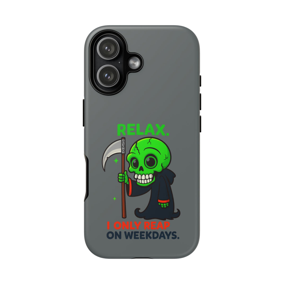 Phone Case — 'Relax. I Only Reap on Weekdays.' Cute Green Grim Reaper Protective Cover
