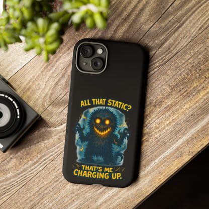 Phone Case — 'All That Static? That's Me Charging Up' Cute Monster Protective Case