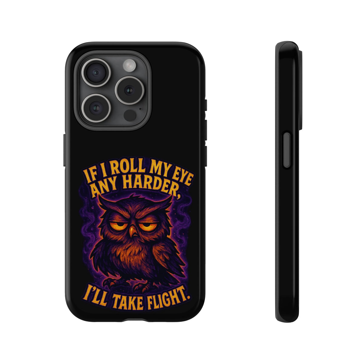 Phone Case — 'If I Roll My Eye Any Harder I'll Take Flight' Owl Graphic