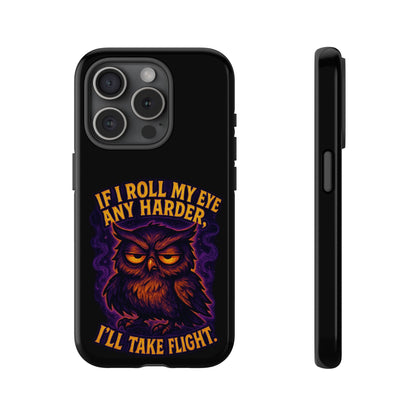 Phone Case — 'If I Roll My Eye Any Harder I'll Take Flight' Owl Graphic