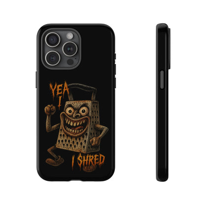 Phone Case — Funny Grater Character 'Yea I Shred' Protective iPhone Cover