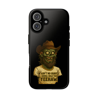 Zombie Cowboy Phone Case — "Ain't No Grave Gonna Hold This Yeehaw" Protective iPhone Cover