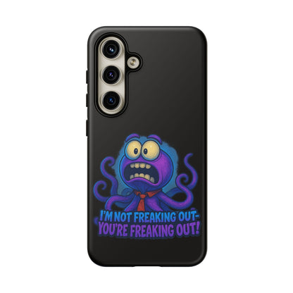 Phone Case — Funny Octopus Design "I'm Not Freaking Out, You're Freaking Out"