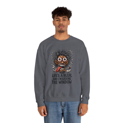 Life’s a Blur and I’m Licking the Window Sweatshirt