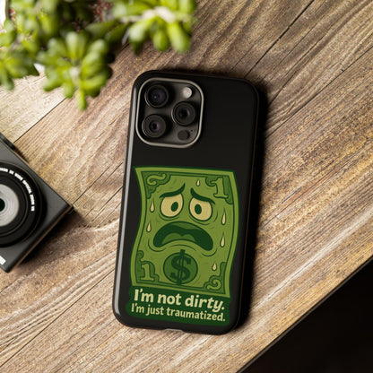 Phone Case — Funny Traumatized Dollar Bill Design ("I'm not dirty, I'm just traumatized")